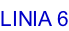 LINIA 6